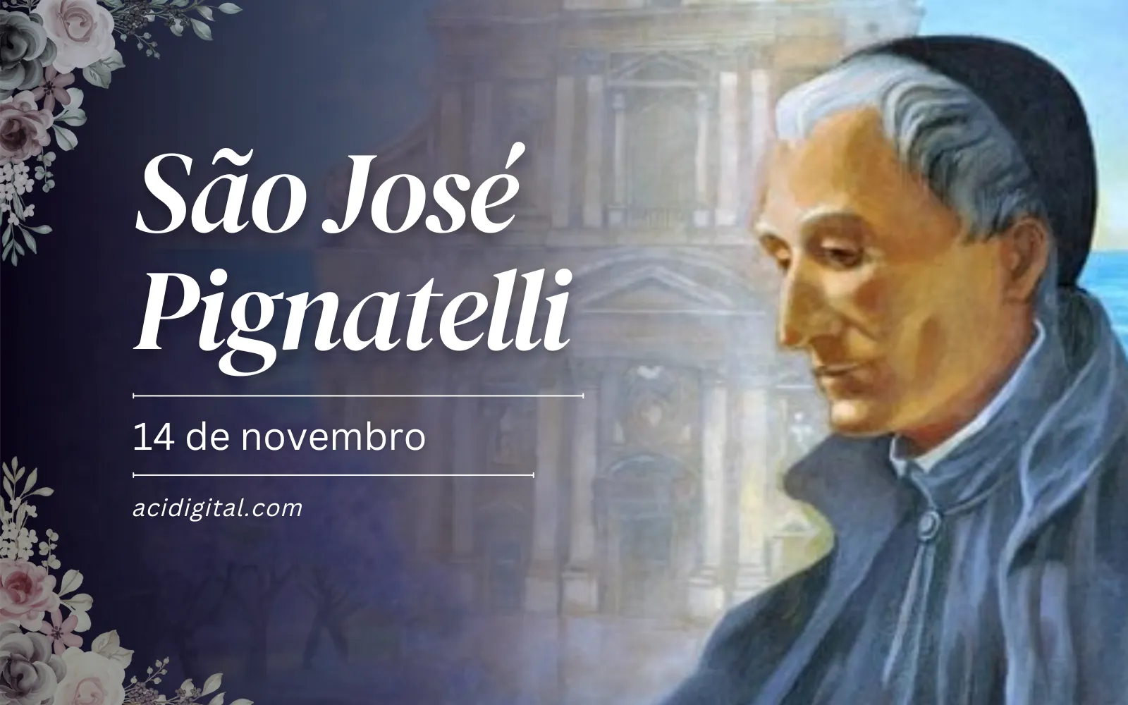 Hoje é dia de são José Pignatelli, restaurador dos jesuítas