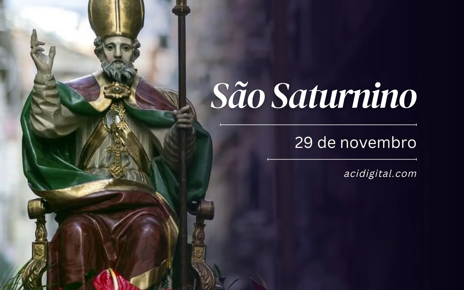 São Saturnino, bispo e mártir, morto por invocar o nome do verdadeiro Deus