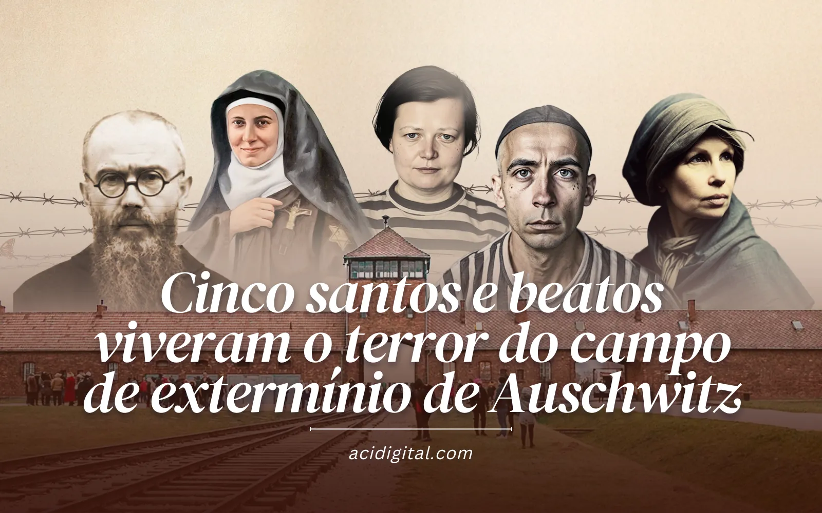 Cinco santos e beatos viveram o terror do campo de extermínio de Auschwitz